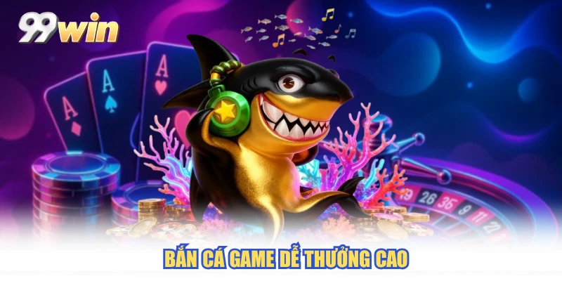 Bắn cá game dễ thưởng cao Bắn cá game dễ thưởng cao