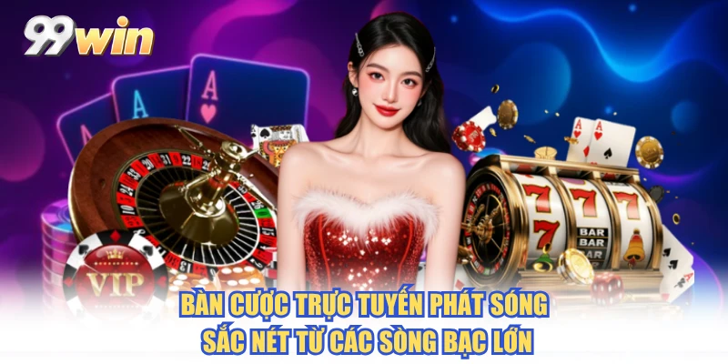 Bàn cược trực tuyến phát sóng sắc nét từ các sòng bạc lớn Bàn cược trực tuyến phát sóng sắc nét từ các sòng bạc lớn