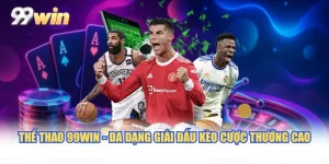 Thể Thao 99WIN - Đa Dạng Giải Đấu Kèo Cược Thưởng Cao